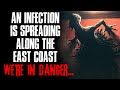 "An Infection Is Spreading Across The East Coast, We're In Danger" Creepypasta