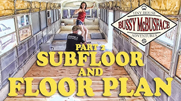 Skoolie Bus Conversion: Subfloor Part 2 and Floor Plan