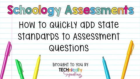 How to quickly add state standards to Schoology Assessment Questions