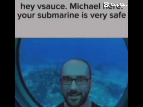 Hey vsauce. Michael here. Your submarine is very safe.