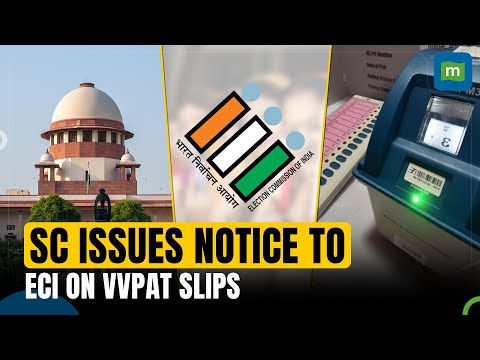 Supreme Court Issues Notice to ECI Regarding 100% EVM Votes VVPAT Verification