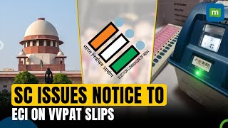 Supreme Court Issues Notice to ECI Regarding 100% EVM Votes VVPAT Verification