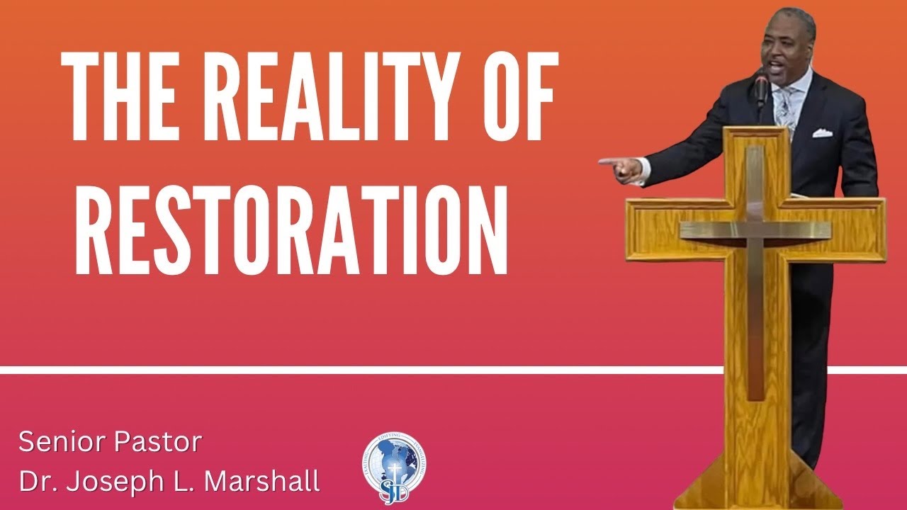 11AM Worship The Reality of Restoration Dr. Joseph L. Marshall