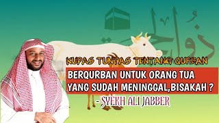 Dahsyatnya Pahala Berkurban ,sedekah utk Orang Tua yg sudah meninggal, Syekh Ali Jabber