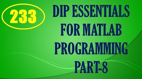 CME | Lecture-233 | Digital Image Processing Essentials for MATLAB Programming Part-8