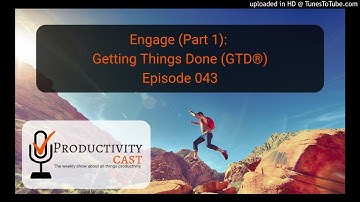 043 Engage / Do (Part 1) - Getting Things Done (GTD) - ProductivityCast