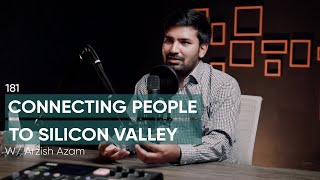 Connecting People To Silicon Valley Ft. Arzish Azam | 181 | TBT