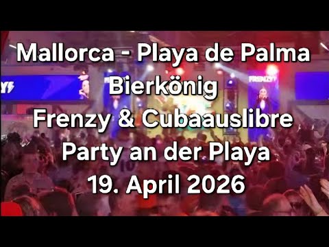 Frenzy & Cubaauslibre - Party an der Playa LIVE |Bierkönig Mallorca/Playa de Palma | 19.April 2026 |