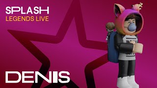 Splash | Legends Live - DENIS