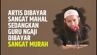 Artis Dibayar Mahal Namun Guru Ngaji Dibayar Sangat Murah - Ustadz Dr. Syafiq Riza Basalamah, MA