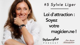 #5 Sylvie Liger : Loi d'attraction : soyez votre magicien !