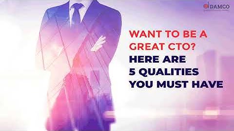 Want to Be a Great CTO? Here are 5 Qualities You Must Have