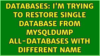 Databases: I'm trying to restore single database from mysqldump all-databases with different name
