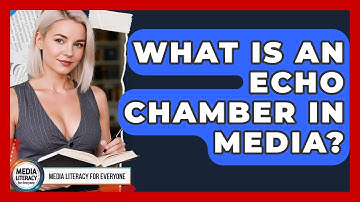 What Is An Echo Chamber In Media? - Media Literacy For Everyone