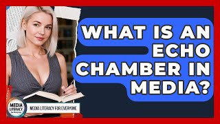 What Is An Echo Chamber In Media? - Media Literacy For Everyone