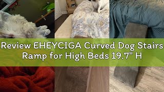 Review EHEYCIGA Curved Dog Stairs Ramp for High Beds 19.7" H, 4-Step Dog Steps for Small Dogs and Ca