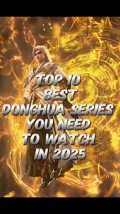 Top 10 best donghua series you need to watch in 2025#btth #perfectworld