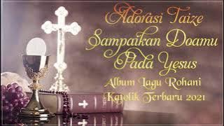 ADORASI TAIZE (Sampaikan Doamu Pada Yesus) - Lagu Rohani Katolik Terbaru 2021