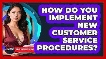 How Do You Implement New Customer Service Procedures?