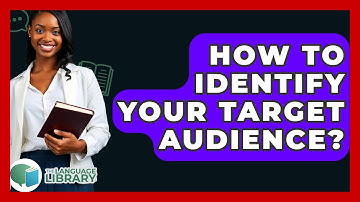 How To Identify Your Target Audience? - The Language Library