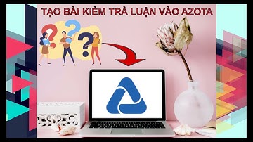 VINTRAD E - LEARNING 4.0 ll HƯỚNG DẪN TẠO BÀI THI TỰ LUẬN TRONG AZOTA NHANH CHÓNG VÀ HIỆU QUẢ