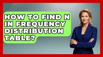How To Find N In Frequency Distribution Table? - The Friendly Statistician