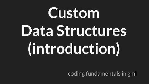 Custom Data Structures [GameMaker Studio 2]