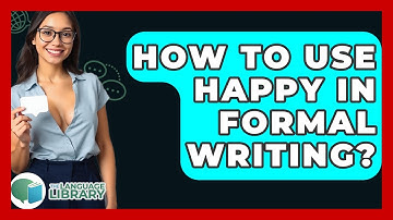 How To Use Happy In Formal Writing? - The Language Library