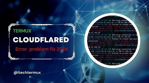 How to fix error in Cloudflared 2024 ? 100% fix. @iteach-termux