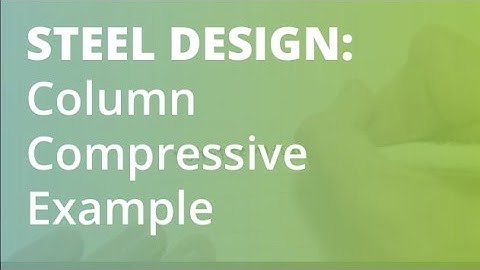 Compressive Capaicty of Columns Example: Steel Structural Design