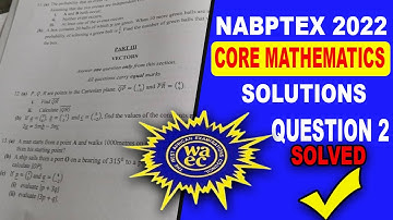 Nabptex 2022||Core Mathematics Questions Two(2) SOLVED