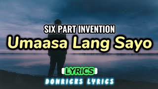 UMAASA LANG SAYO - Six Part Invention - LYRICS - donricks lyrics