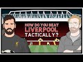 How Do You Beat Liverpool Tactically?