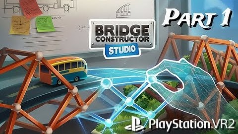 Bridge Constructor Studio Part 1 on PS VR2