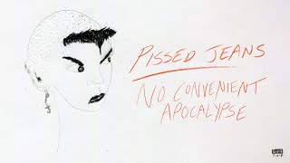 Pissed Jeans - No Convenient Apocalypse (Official Audio)