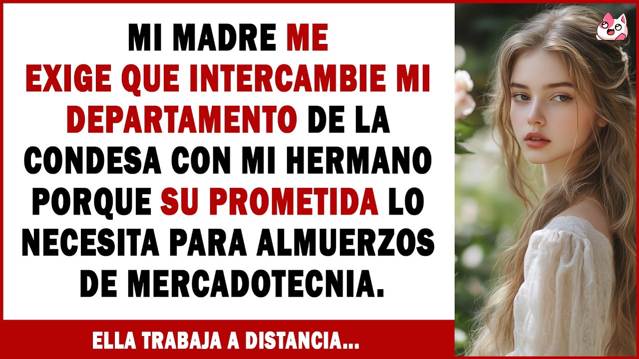 Mi Madre Me Exige Que Intercambie Mi Departamento Del Centro Con Mi Hermano Porque Su Prometida...