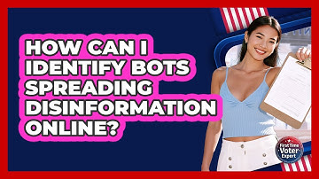 How Can I Identify Bots Spreading Disinformation Online? - First Time Voter Expert