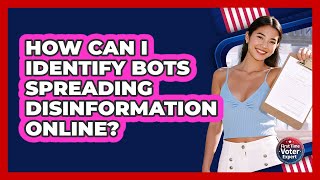 Celebrity How Can I Identify Bots Spreading Disinformation Online? - First Time Voter Expert Wealth