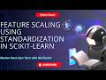 8. Feature Scaling By Standardization using scikit-learn (dataset Given) | ML Basics | AIML Course