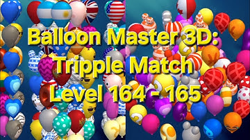 Balloon Master 3D: Tripple Match Level 164 - 165