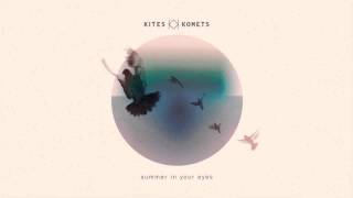 Watch Kites  Komets Summer In Your Eyes video