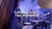 True Worshipper Sukacita Surga Drum Cover Youtube