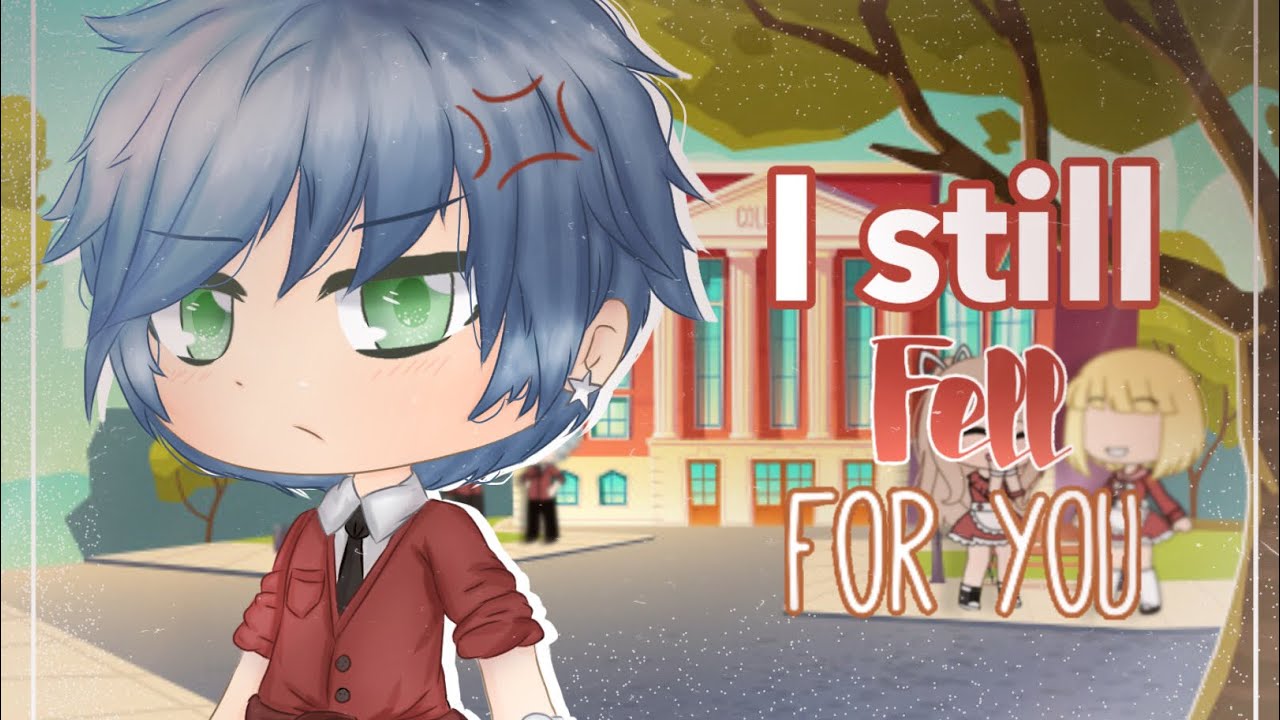 ||•I Still Fell For You•|| //GLMM// (Original?)