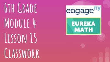 Engage NY // Eureka Math Grade 6 Module 4 Lesson 15 Classwork