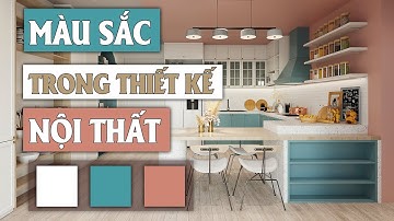 MÀU SẮC TRONG THIẾT KẾ NỘI THẤT - LƯU Ý ĐỂ CÓ CĂN HỘ ĐẸP NHƯ MƠ