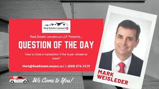 How to Close a Transaction if the Buyer Refuses to Leave? | Real Estate Lawyers.ca