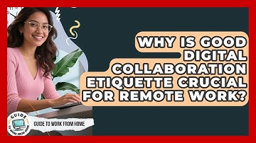 Why Is Good Digital Collaboration Etiquette Crucial For Remote Work? - Guide To Work From Home