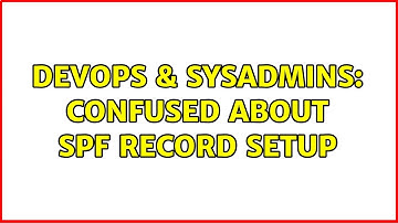 DevOps & SysAdmins: Confused about SPF Record setup (3 Solutions!!)