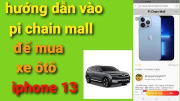 Pi network mới - hướng dẫn vào pi chain mall - mua xe mua điện thoại ,mua từ nước ngoài về vn