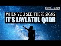 WHEN YOU SEE THESE SIGNS IT'S LAYLATUL QADR